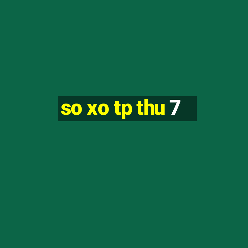 so xo tp thu 7