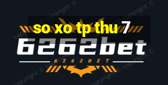 so xo tp thu 7