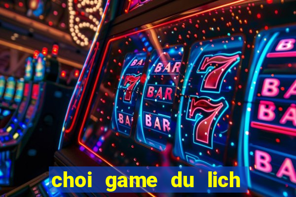 choi game du lich the gioi