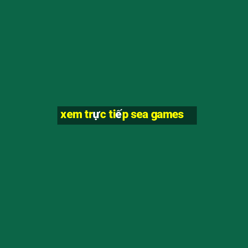 xem trực tiếp sea games