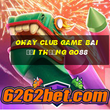 Ohay Club Game Bài Đổi Thưởng Go88