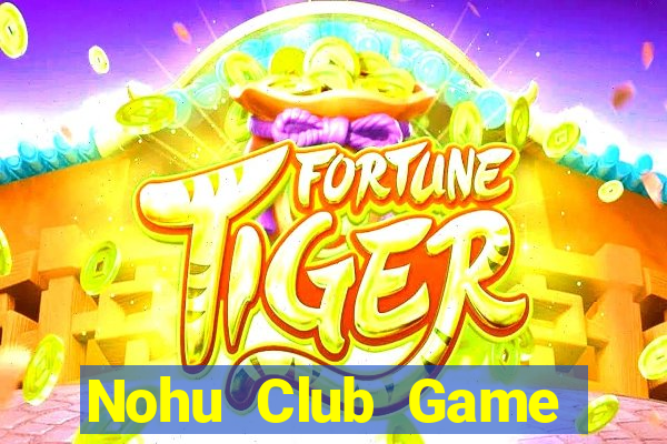 Nohu Club Game Bài Hay Nhất Hiện Nay