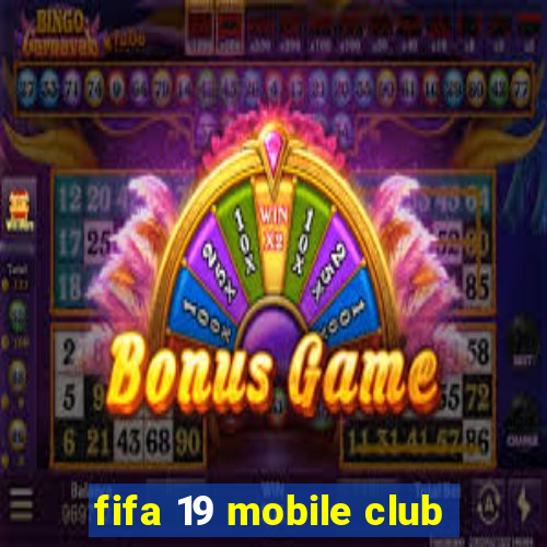 fifa 19 mobile club