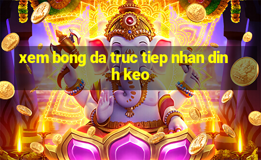 xem bong da truc tiep nhan dinh keo