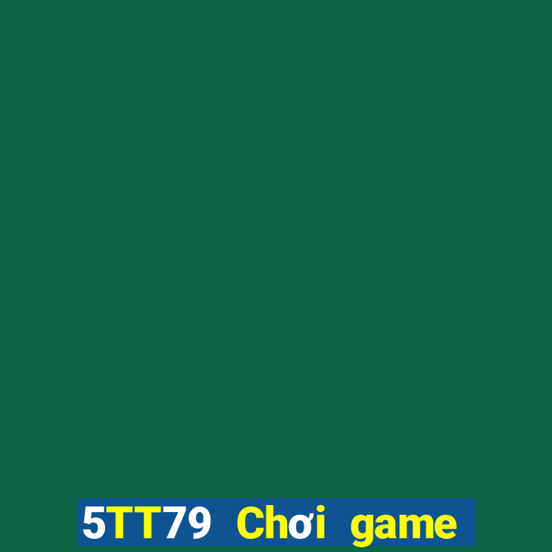 5TT79 Chơi game bài chính thức