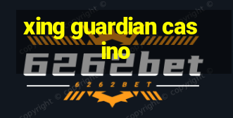 xing guardian casino