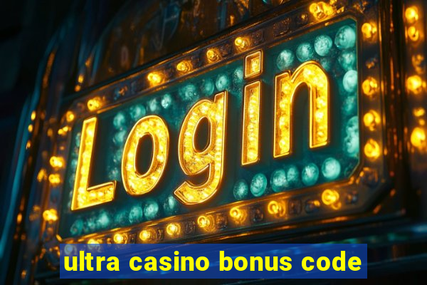 ultra casino bonus code