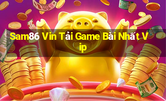 Sam86 Vin Tải Game Bài Nhất Vip