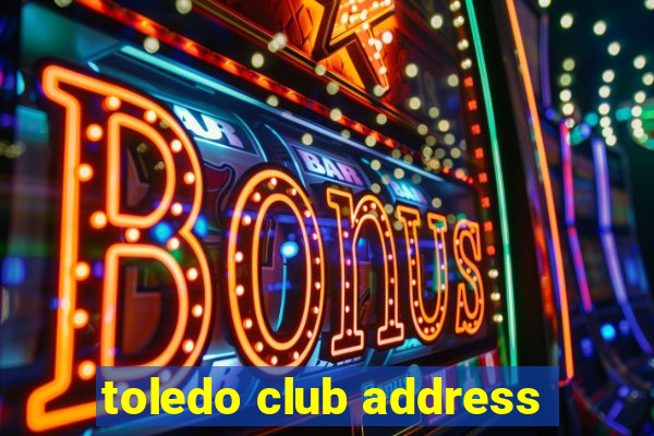 toledo club address