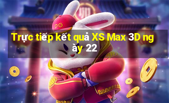 Trực tiếp kết quả XS Max 3D ngày 22