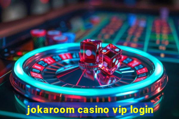 jokaroom casino vip login