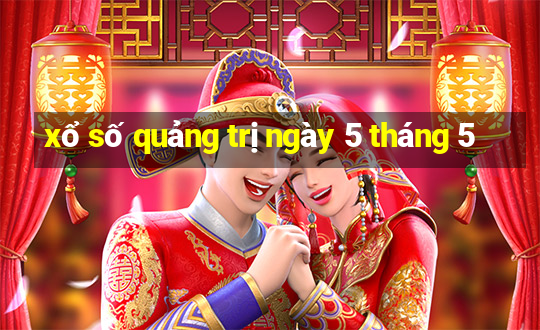 xổ số quảng trị ngày 5 tháng 5