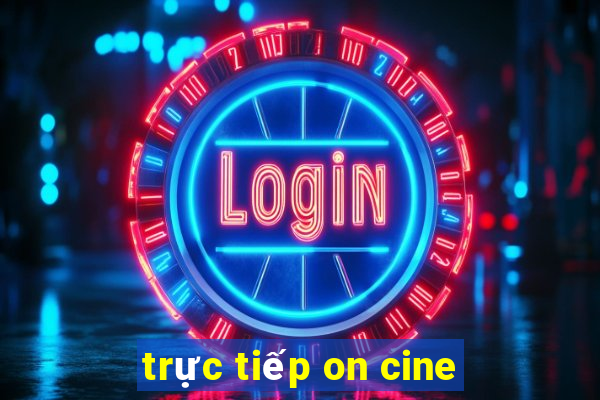 trực tiếp on cine