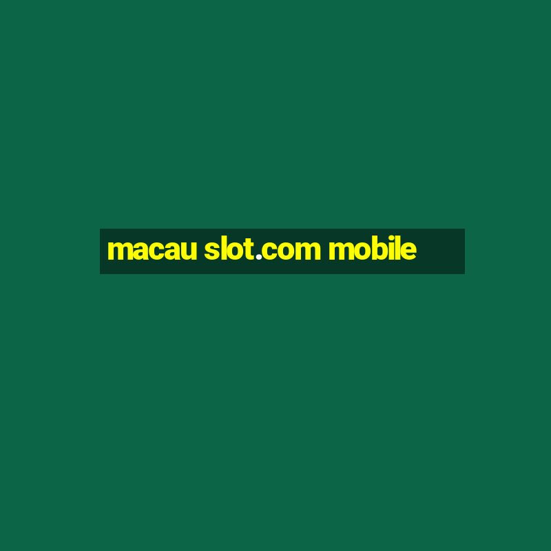 macau slot.com mobile