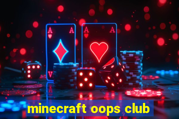 minecraft oops club