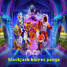 blackjack knives panga