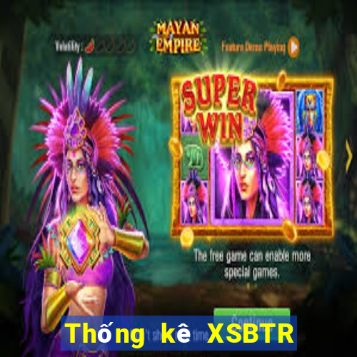 Thống kê XSBTR ngày 23