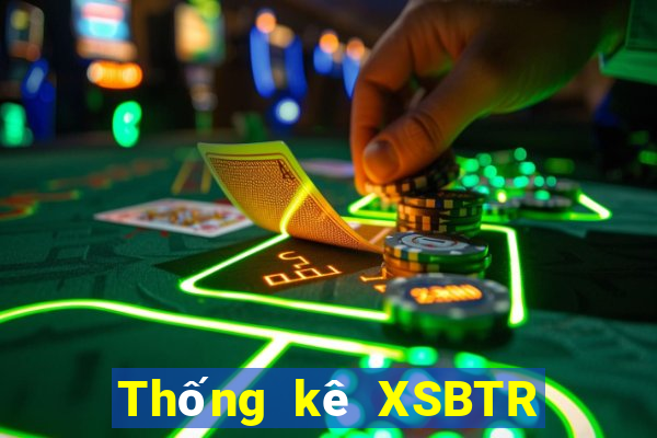 Thống kê XSBTR ngày 23