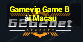 Gamevip Game Bài Macau