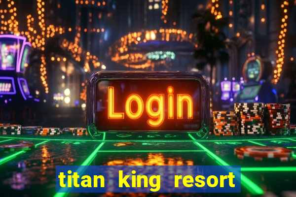 titan king resort and casino