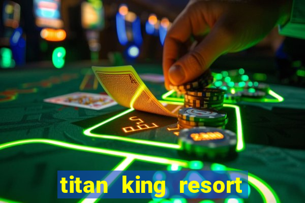 titan king resort and casino