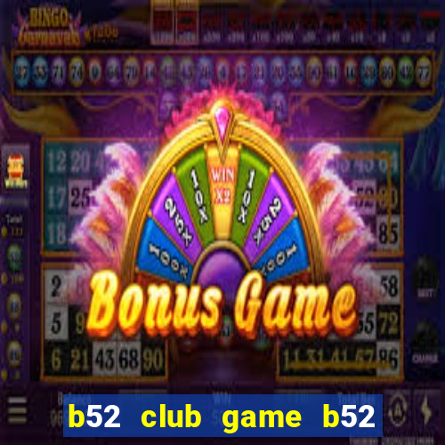 b52 club game b52 đổi thưởng đăng nhập