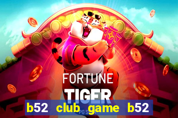 b52 club game b52 đổi thưởng đăng nhập