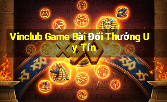 Vinclub Game Bài Đổi Thưởng Uy Tín