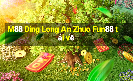 M88 Ding Long An Zhuo Fun88 tải về