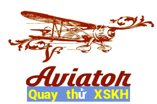 Quay thử XSKH Thứ 7