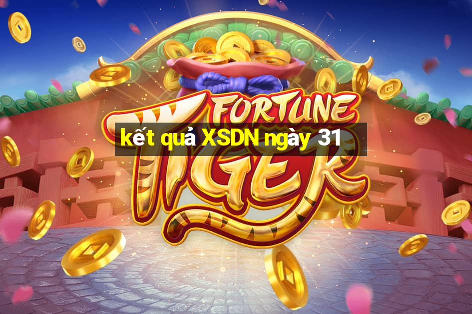 kết quả XSDN ngày 31