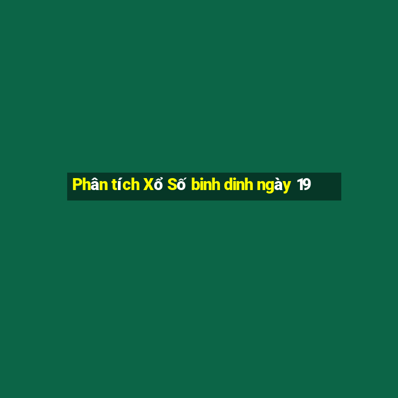 Phân tích Xổ Số binh dinh ngày 19