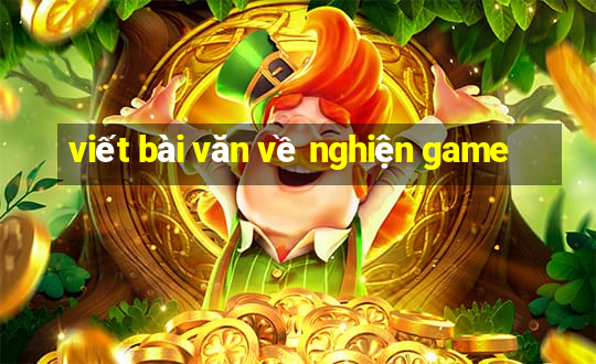 viết bài văn về nghiện game