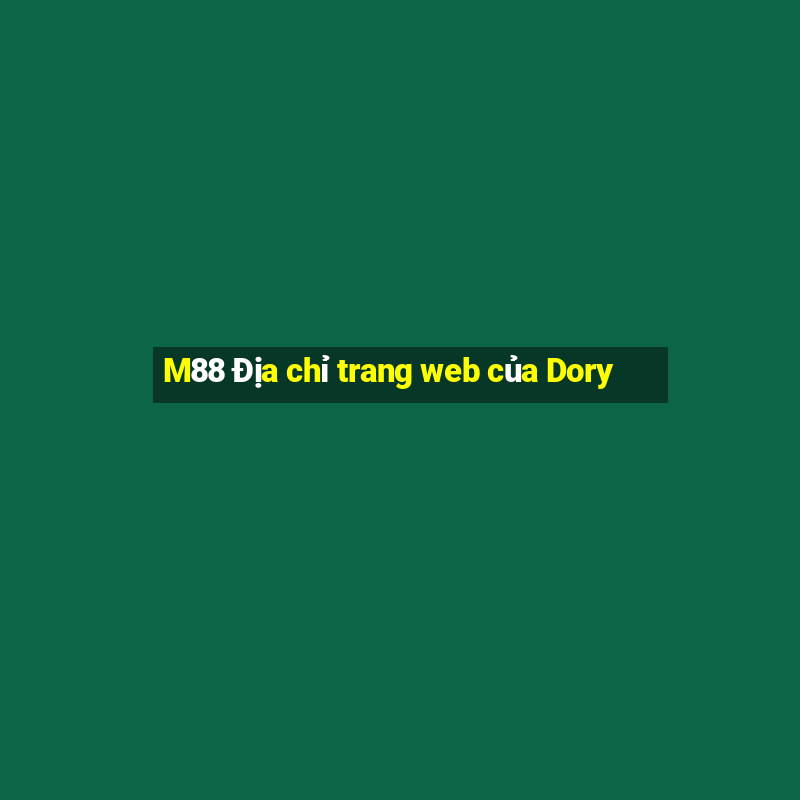 M88 Địa chỉ trang web của Dory