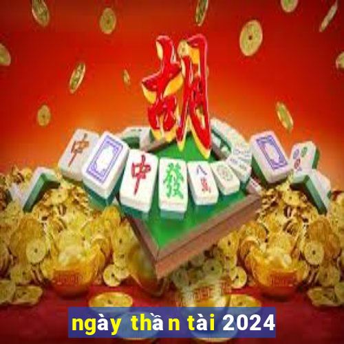 ngay than tai 2024