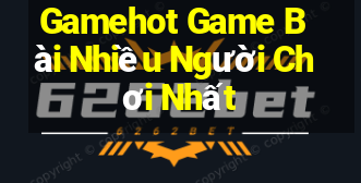 Gamehot Game Bài Nhiều Người Chơi Nhất