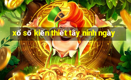 xổ số kiến thiết tây ninh ngày