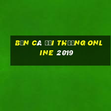 bắn cá đổi thưởng online 2019