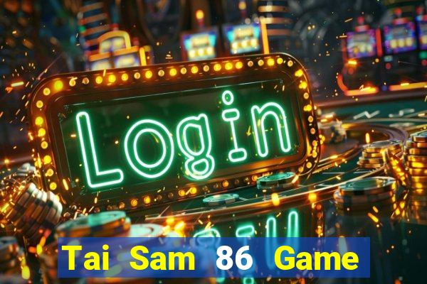 Tai Sam 86 Game Bài Ma Cao