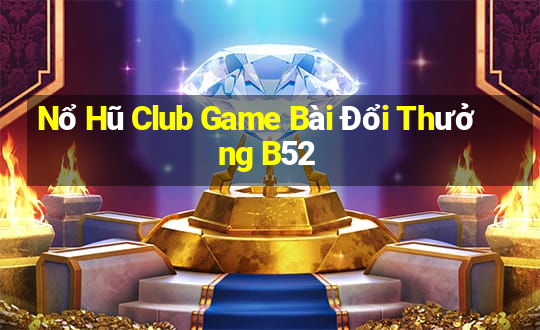 Nổ Hũ Club Game Bài Đổi Thưởng B52