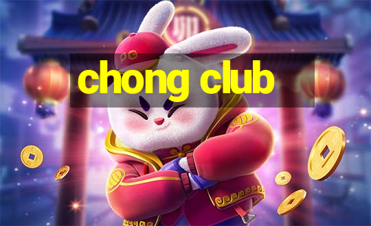 chong club