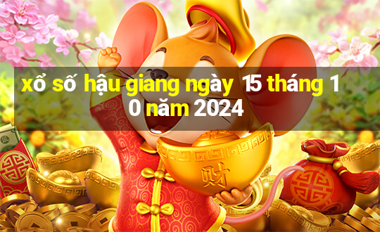 xổ số hậu giang ngày 15 tháng 10 năm 2024