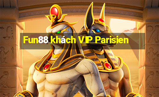 Fun88 khách VIP Parisien