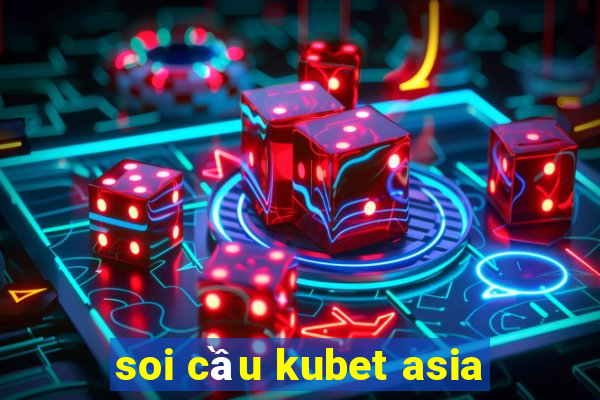 soi cầu kubet asia