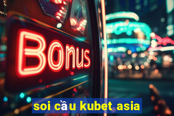 soi cầu kubet asia