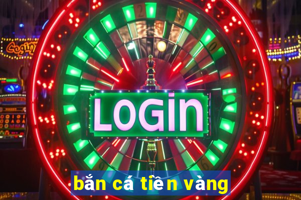 bắn cá tiền vàng