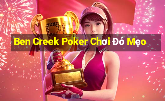 Ben Creek Poker Chơi Đỏ Mẹo