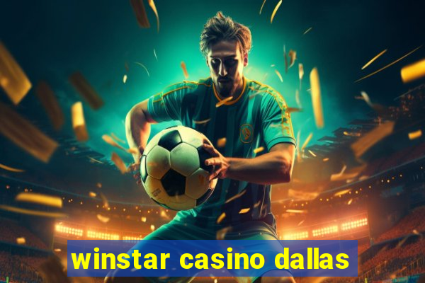 winstar casino dallas