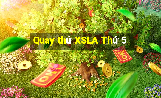 Quay thử XSLA Thứ 5