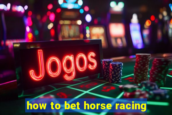 how to bet horse racing